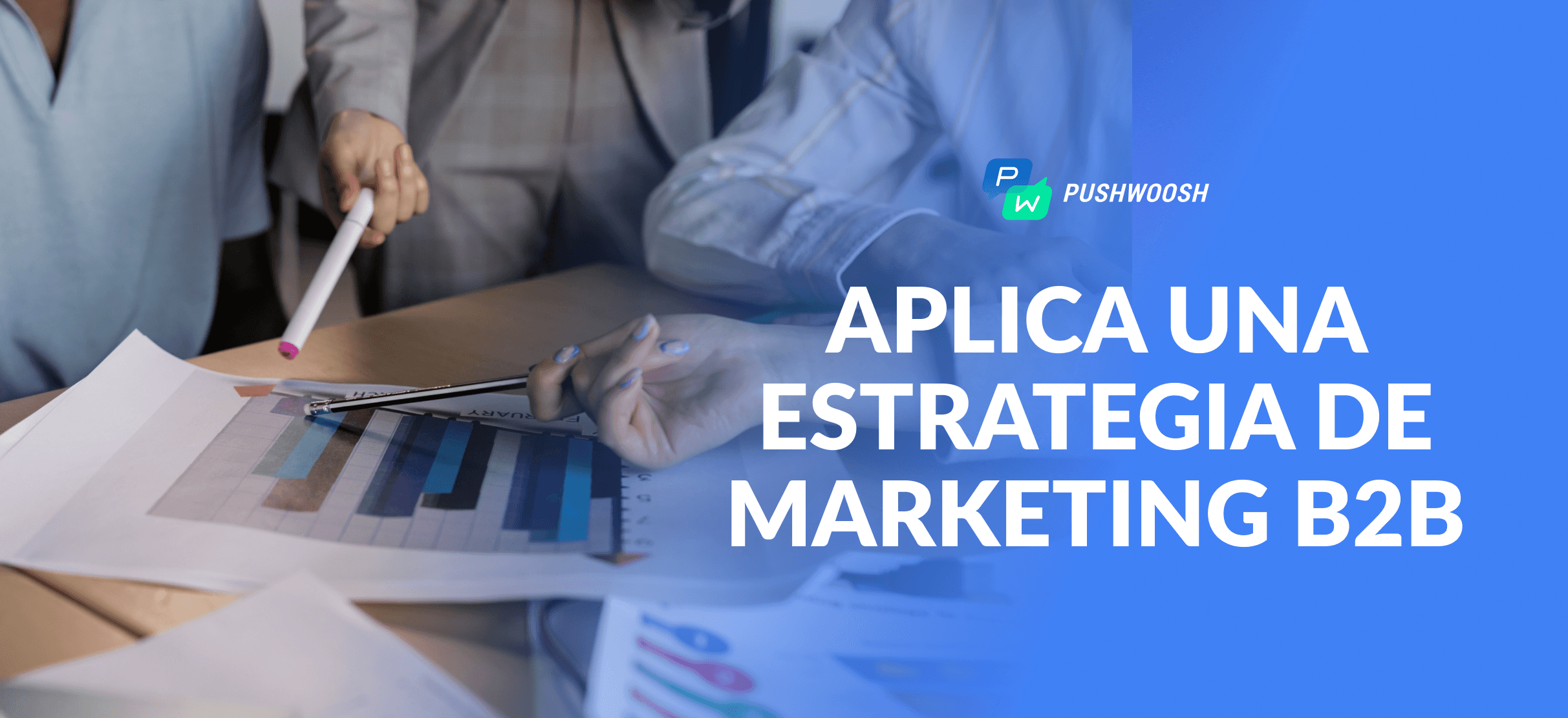 Estrategias de marketing B2B: cómo impulsarlas con notificaciones push